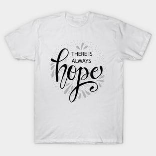 There is always hope. Hand drawn calligraphy T-Shirt